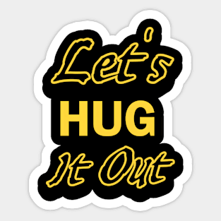 Let Hug It Out Sticker